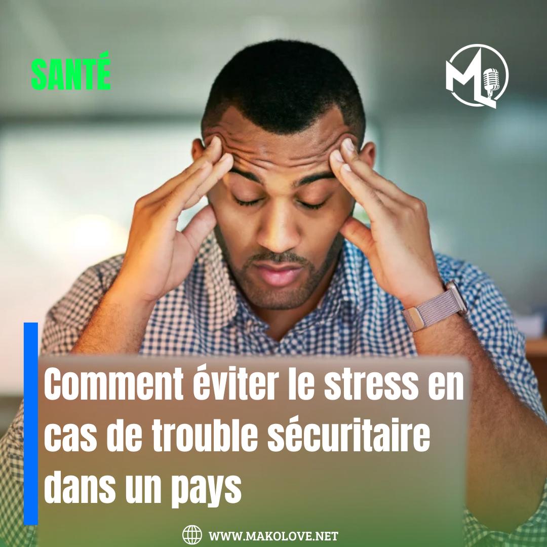 Comment éviter le stress en cas de trouble sécuritaire dans un pays